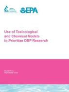 Use of Toxicological and Chemical Models to Prioritize Dbp Research di Richard J. Bull edito da AWWARF