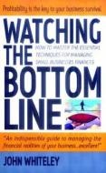 Watching the Bottom Line di John Whiteley edito da How to Books