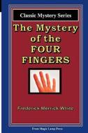 The Mystery of the Four Fingers di Frederick Merrick White edito da Magic Lamp Press