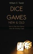 Dice Games New and Old: How to Play Dice Games - Over 50 Including Craps di William E. Tredd edito da OLEANDER PR