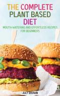 THE COMPLETE PLANT BASED DIET: MOUTH-WAT di JULY BROWN edito da LIGHTNING SOURCE UK LTD