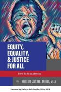 Equity, Equality & Justice for All di Mha Wm Miller edito da PEGASUSBOOKS