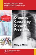 Diseases Caused by Dietary Problems di Mary E. Miller edito da Momentum Press