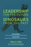 LEADERSHIP for the Future ~  DINOSAURS from the Past di Paul E. Fein edito da Outskirts Press