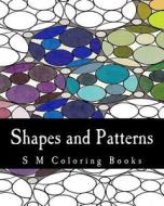 Shapes and Patterns: S M Coloring Books di S. M edito da Createspace Independent Publishing Platform