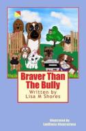 Braver Than the Bully di Lisa M. Shores edito da Createspace Independent Publishing Platform