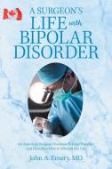 A Surgeon's Life With Bipolar Disorder di John a Emery MD edito da Xlibris Us