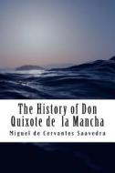 The History of Don Quixote de la Mancha di Miguel De Cervantes Saavedra edito da Createspace Independent Publishing Platform