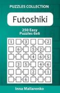Futoshiki - 250 Easy Puzzles 6x6 di Inna Maliarenko edito da Createspace Independent Publishing Platform