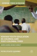 Kenyan Youth Education in Colonial and Post-Colonial Times di Peter Otiato Ojiambo edito da Springer International Publishing