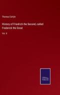 History of Friedrich the Second, called Frederick the Great di Thomas Carlyle edito da Salzwasser-Verlag