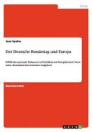Der Deutsche Bundestag und Europa di Jens Spahn edito da GRIN Publishing