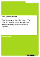 To Which Extent Does The Novel The Temple, Written By Stephen Spender, Reflect The Zeitgeist Of The Weimar Republic? di Anna Theresa Wendel edito da Grin Publishing