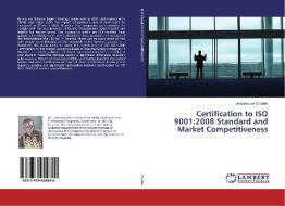 Certification to ISO 9001:2008 Standard and Market Competitiveness di Uwaramutse Charles edito da LAP Lambert Academic Publishing