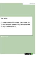 Communities of Practice. Potenziale des Lernens Erwachsener in professionellen Lerngemeinschaften di Tina Basner edito da GRIN Verlag