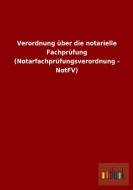 Verordnung über die notarielle Fachprüfung (Notarfachprüfungsverordnung - NotFV) di Ohne Autor edito da Outlook Verlag