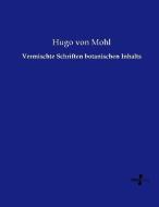 Vermischte Schriften botanischen Inhalts di Hugo von Mohl edito da Vero Verlag