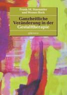 Ganzheitliche Veränderung in der Gestalttherapie di Frank-M. Staemmler, Werner Bock edito da Books on Demand