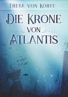 Die Krone von Atlantis di Freya von Korff edito da Books on Demand