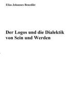 Der Logos und die Dialektik von Sein und Werden di Elias Johannes Benedikt edito da Books on Demand