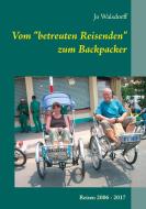 Vom "betreuten Reisenden" zum Backpacker di Jo Walsdorff edito da Books on Demand