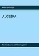 Algebra di Dieter Grillmayer edito da Books on Demand