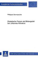 Ekstatische Person als Bildungsziel bei Johannes Klimakos di Philippos Savvopoulos edito da Lang, Peter GmbH
