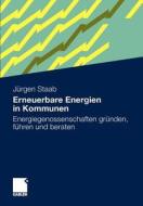 Erneuerbare Energien in Kommunen: Energiegenossenschaften Grunden, Fuhren Und Beraten. di J. Rgen Staab, Jurgen Staab edito da Gabler Verlag