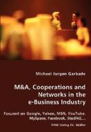 M&a, Cooperations And Networks In The E-business Industry di Michael Jurgen Garbade edito da Vdm Verlag Dr. Mueller E.k.