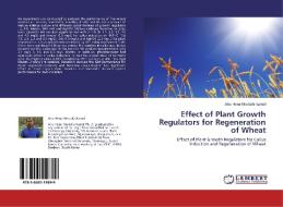 Effect of Plant Growth Regulators for Regeneration of Wheat di Abu Hena Mostafa Kamal edito da LAP Lambert Acad. Publ.
