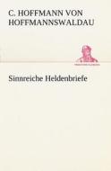 Sinnreiche Heldenbriefe di Christian Hoffmann Von Hoffmannswaldau edito da Tredition Classics