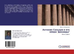 Antonio Sal'eri I Ego Opera Danaidy di Khayrullaev Viktor edito da Lap Lambert Academic Publishing