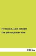 Der philosophische Sinn di Ferdinand Jakob Schmidt edito da DOGMA