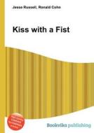 Kiss With A Fist di Jesse Russell, Ronald Cohn edito da Book On Demand Ltd.