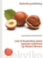 List Of Australian Plant Species Authored By Robert Brown edito da Book On Demand Ltd.