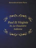 Paul Et Virginie Et, La Chaumiere Indienne di Bernardin De Saint-Pierre edito da Book On Demand Ltd.