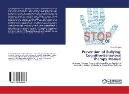 Prevention of Bullying: Cognitive-Behavioral Therapy Manual di Füsun Gökkaya edito da LAP Lambert Academic Publishing