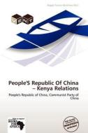 People's Republic Of China - Kenya Relations edito da Crypt Publishing
