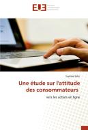 Une étude sur l'attitude des consommateurs di Suprava Sahu edito da Editions universitaires europeennes EUE