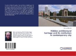 Hidden architectural heritage and its restitution in contemporary city di Andrzej Kadluczka edito da LAP Lambert Academic Publishing