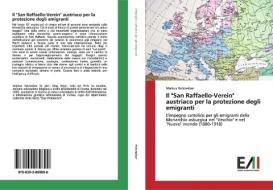Il "San Raffaello-Verein" austriaco per la protezione degli emigranti di Markus Holzweber edito da Edizioni Accademiche Italiane