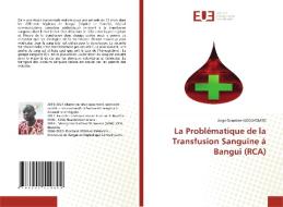 La Problematique De La Transfusion Sanguine A Bangui (RCA) di NGOUYOMBO Ange Donatien NGOUYOMBO edito da KS OmniScriptum Publishing