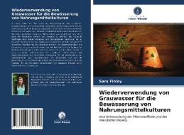 Wiederverwendung von Grauwasser für die Bewässerung von Nahrungsmittelkulturen di Sara Finley edito da Verlag Unser Wissen