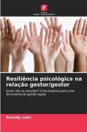 Resiliência psicológica na relação gestor/gestor di Rochdy Lairi edito da Edições Nosso Conhecimento