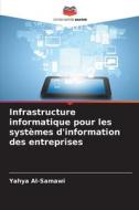 Infrastructure informatique pour les systèmes d'information des entreprises di Yahya Al-Samawi edito da Editions Notre Savoir