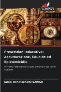 Prescrizioni educative: Acculturazione, Educide ed Epistemicidio di Jamel Ben Hechemi Sarraj edito da Edizioni Sapienza