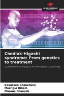 Chediak-Higashi syndrome: From genetics to treatment di Saoussen Chouchene, Mezrigui Rihem, Maroua Chaouch edito da Our Knowledge Publishing