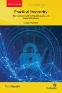 Practical Insecurity: The Layman's Guide To Digital Security And Digital Self-defense di Lyndon Marshall edito da River Publishers