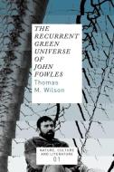 The Recurrent Green Universe of John Fowles di Thomas M. Wilson edito da BRILL ACADEMIC PUB