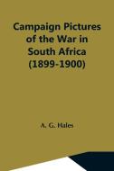 Campaign Pictures Of The War In South Africa (1899-1900) Letters From The Front di A. G. Hales edito da Alpha Editions